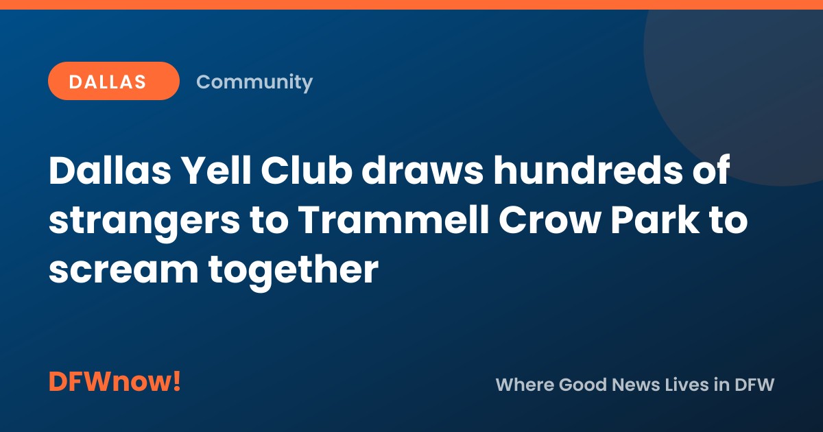 Dallas Yell Club draws hundreds of strangers to Trammell Crow Park to scream together