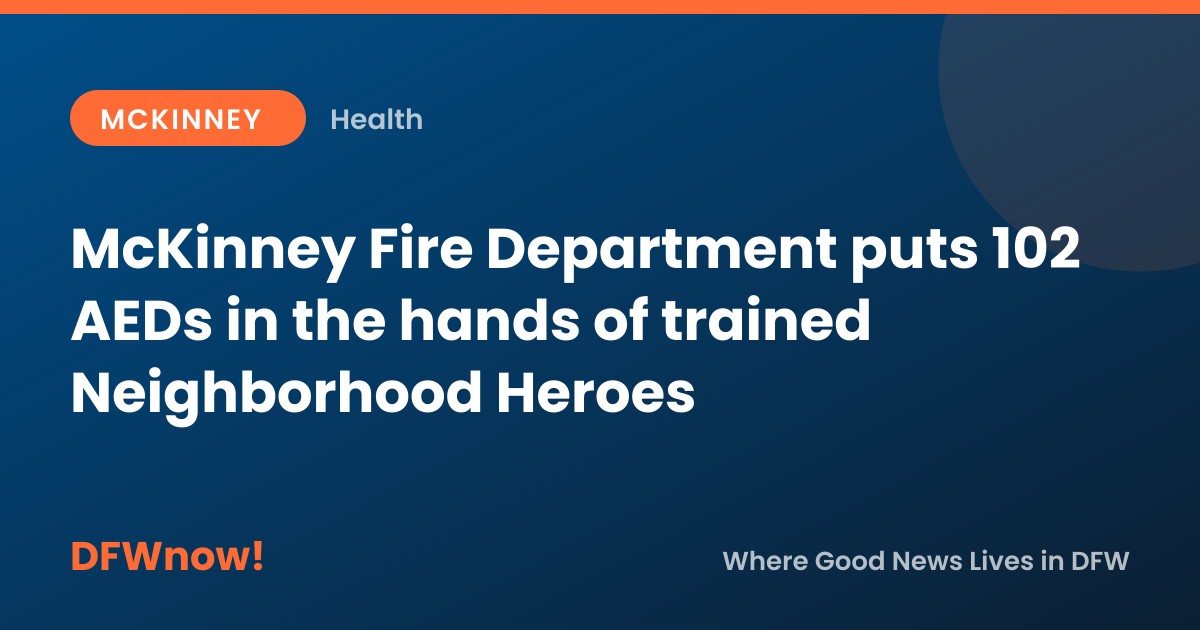 McKinney Fire Department puts 102 AEDs in the hands of trained Neighborhood Heroes