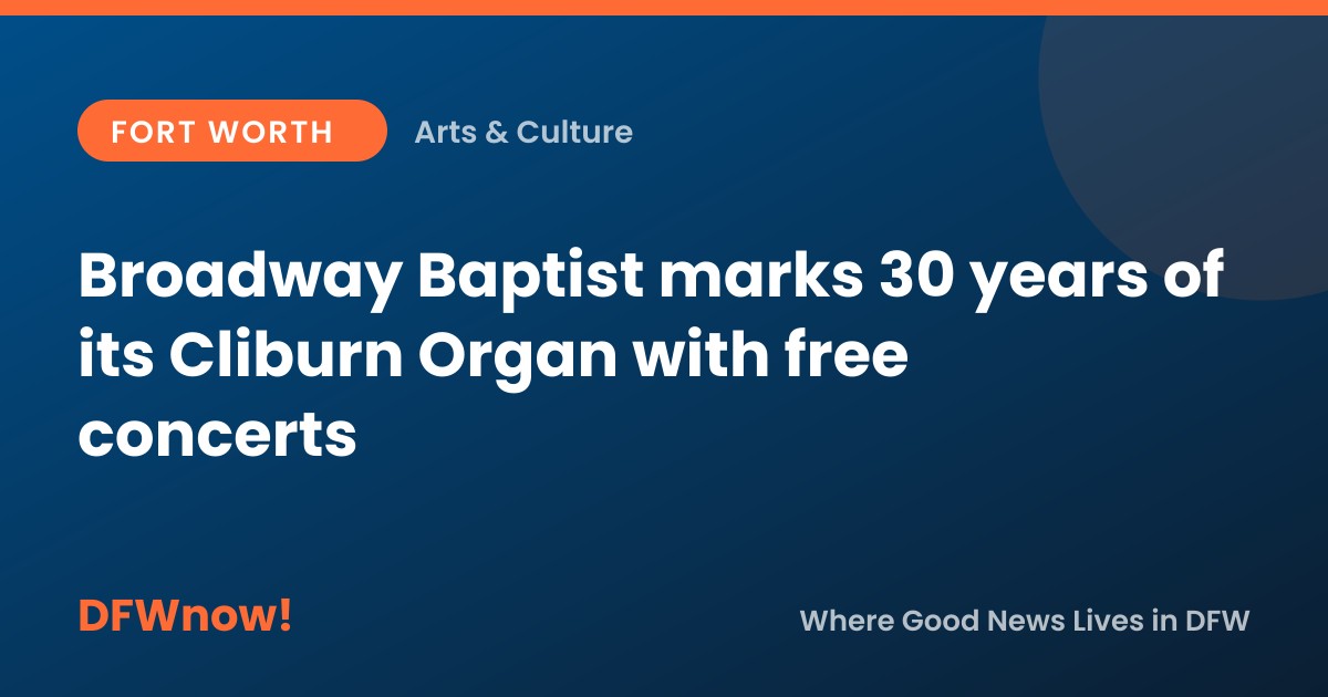 Broadway Baptist marks 30 years of its Cliburn Organ with free concerts