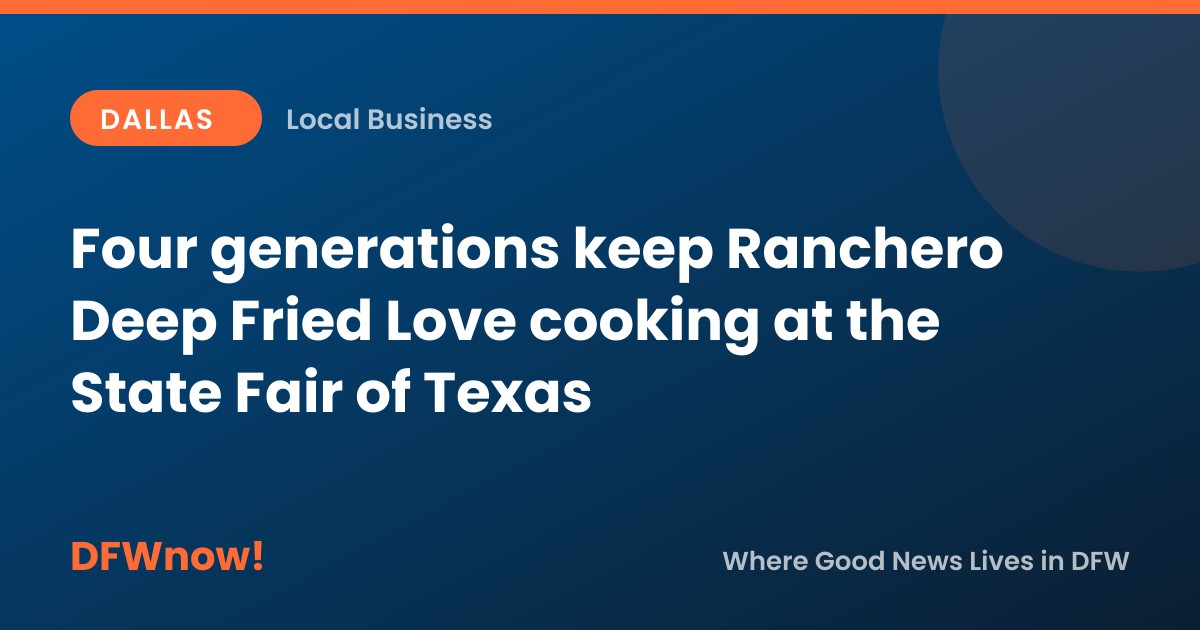 Four generations keep Ranchero Deep Fried Love cooking at the State Fair of Texas