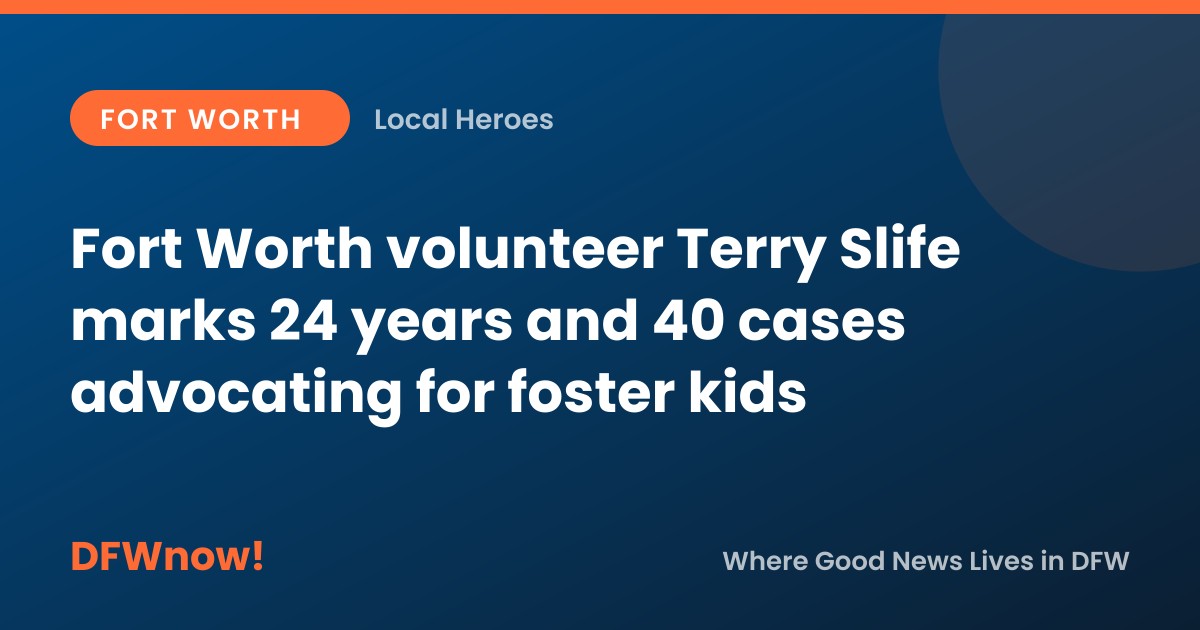 Fort Worth volunteer Terry Slife marks 24 years and 40 cases advocating for foster kids