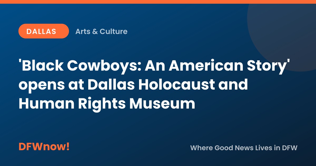 'Black Cowboys: An American Story' opens at Dallas Holocaust and Human Rights Museum