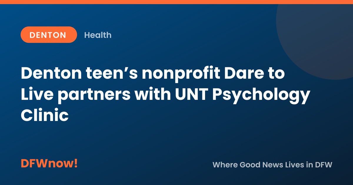 Denton teen’s nonprofit Dare to Live partners with UNT Psychology Clinic