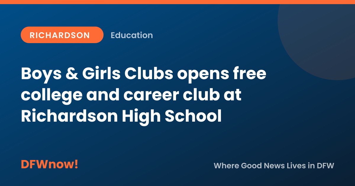 Boys & Girls Clubs opens free college and career club at Richardson High School