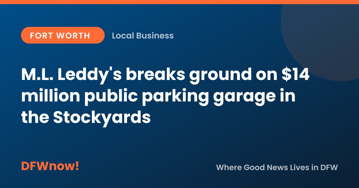 M.L. Leddy's breaks ground on $14 million public parking garage in the Stockyards