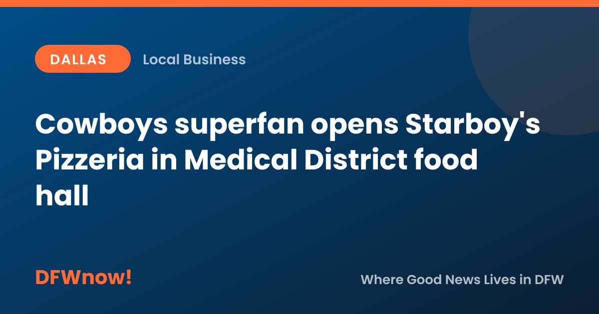 Cowboys superfan opens Starboy's Pizzeria in Medical District food hall