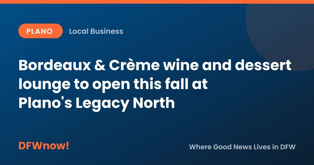 Bordeaux & Crème wine and dessert lounge to open this fall at Plano's Legacy North