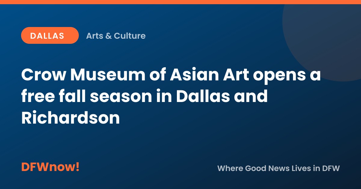 Crow Museum of Asian Art opens a free fall season in Dallas and Richardson