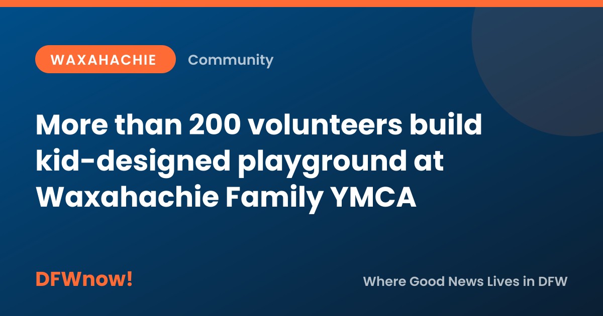 More than 200 volunteers build kid-designed playground at Waxahachie Family YMCA