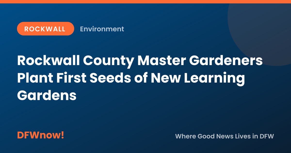 Rockwall County Master Gardeners Plant First Seeds of New Learning Gardens