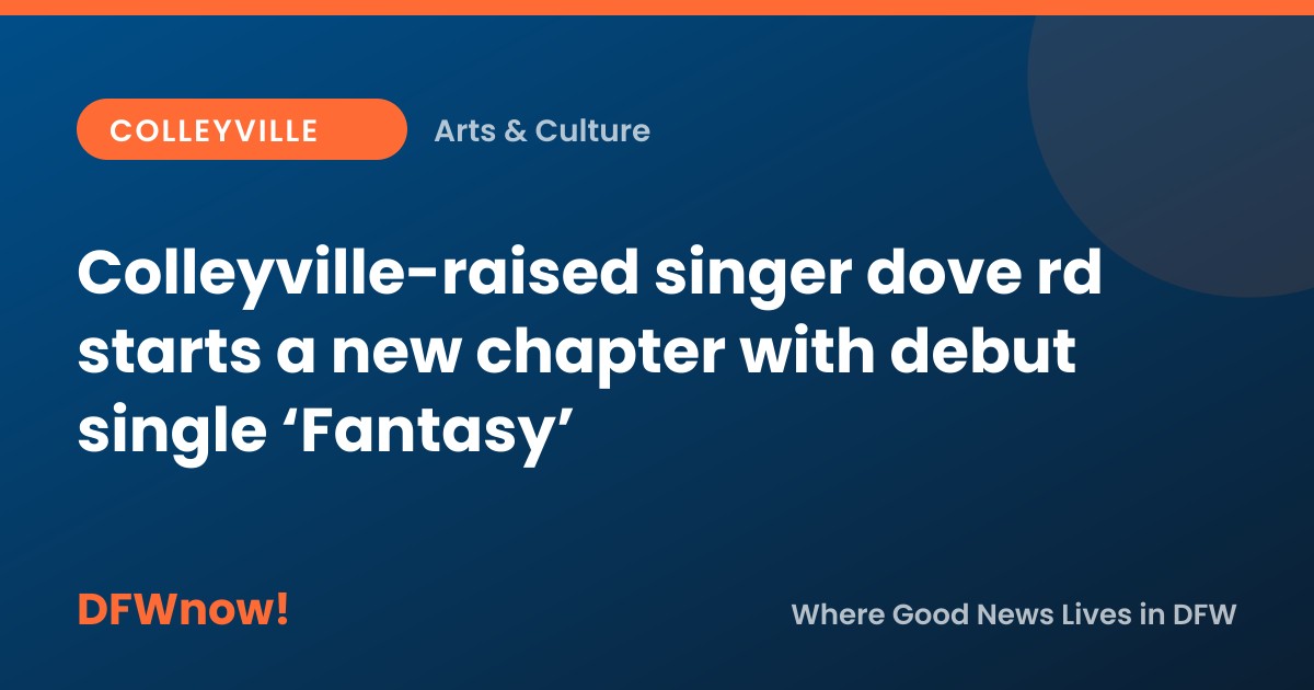 Colleyville-raised singer dove rd starts a new chapter with debut single ‘Fantasy’