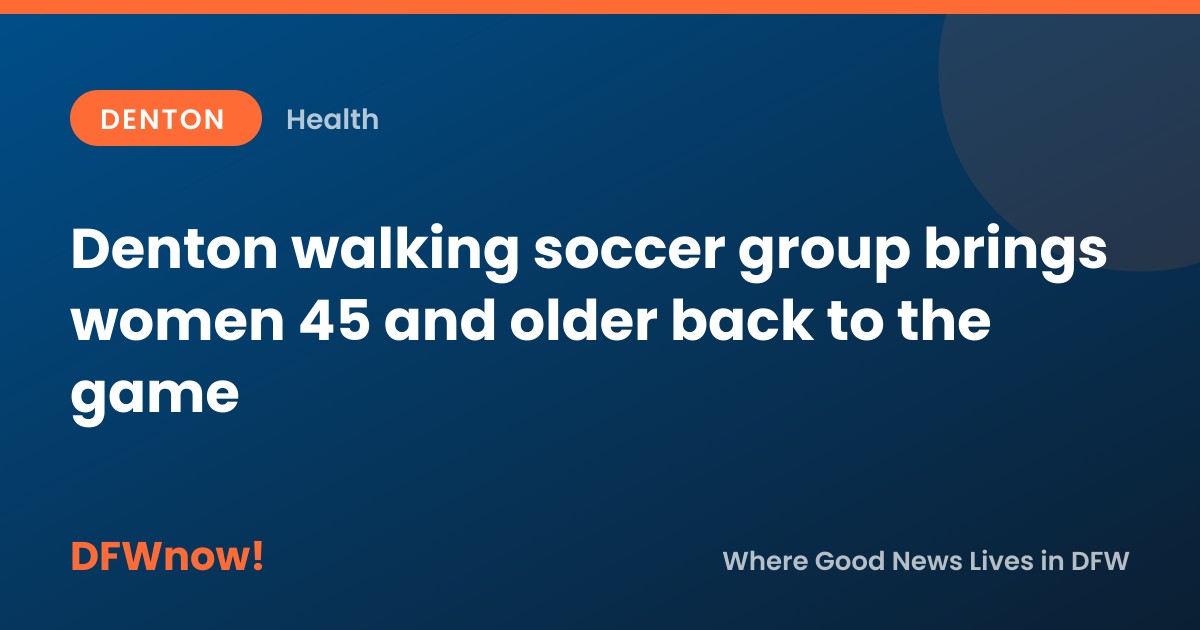 Denton walking soccer group brings women 45 and older back to the game