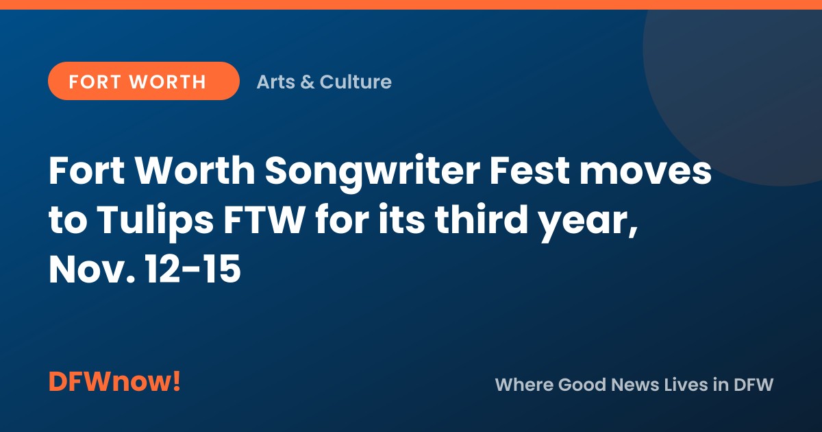 Fort Worth Songwriter Fest moves to Tulips FTW for its third year, Nov. 12-15