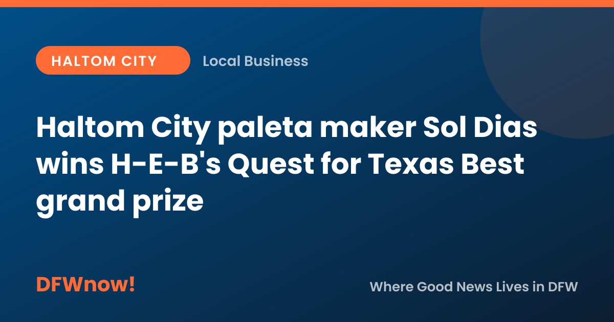 Haltom City paleta maker Sol Dias wins H-E-B's Quest for Texas Best grand prize