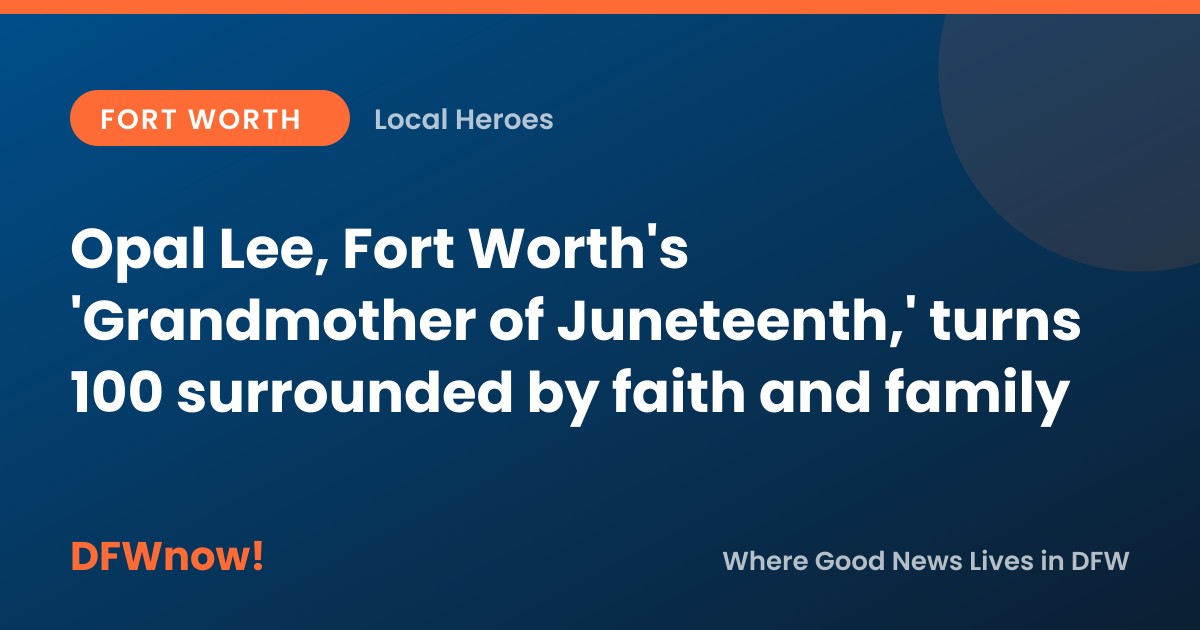 Opal Lee, Fort Worth's 'Grandmother of Juneteenth,' turns 100 surrounded by faith and family