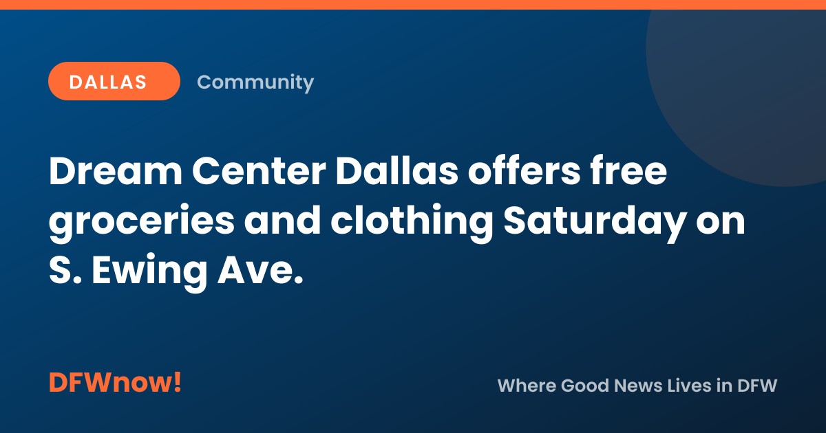 Dream Center Dallas offers free groceries and clothing Saturday on S. Ewing Ave.