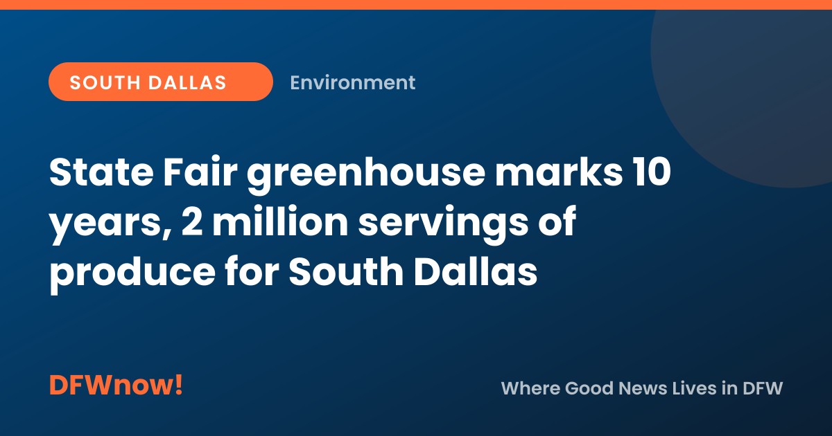 State Fair greenhouse marks 10 years, 2 million servings of produce for South Dallas