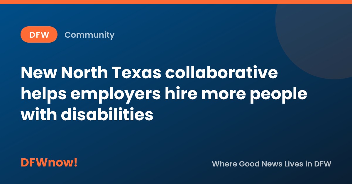 New North Texas collaborative helps employers hire more people with disabilities