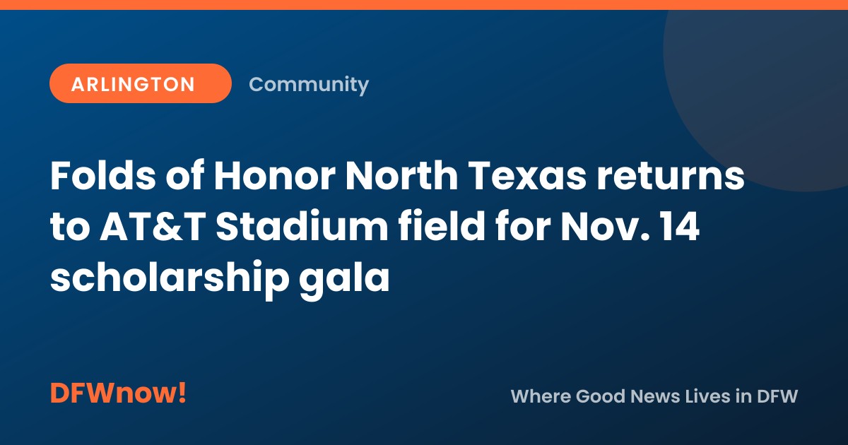 Folds of Honor North Texas returns to AT&T Stadium field for Nov. 14 scholarship gala
