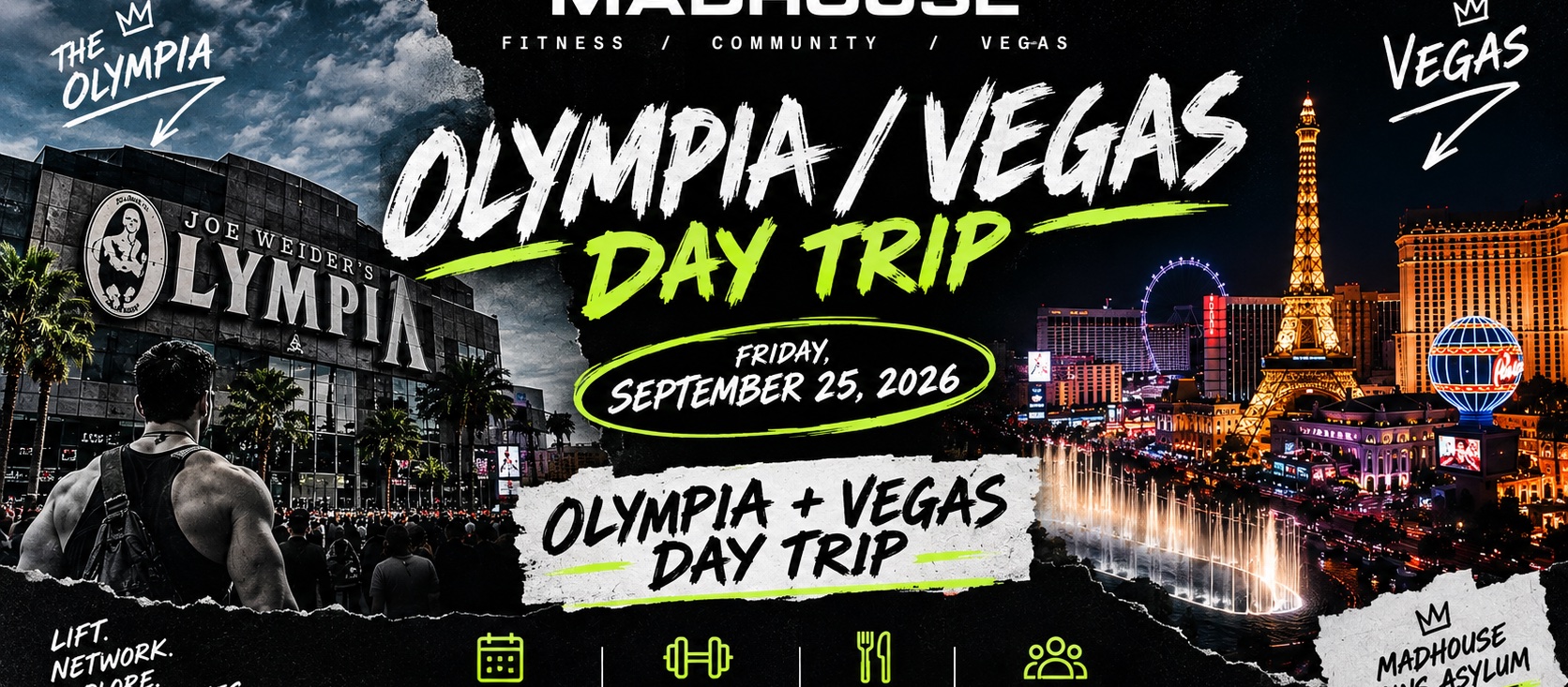MADHOUSE @OLYMPIA / VEGAS DAY TRIP