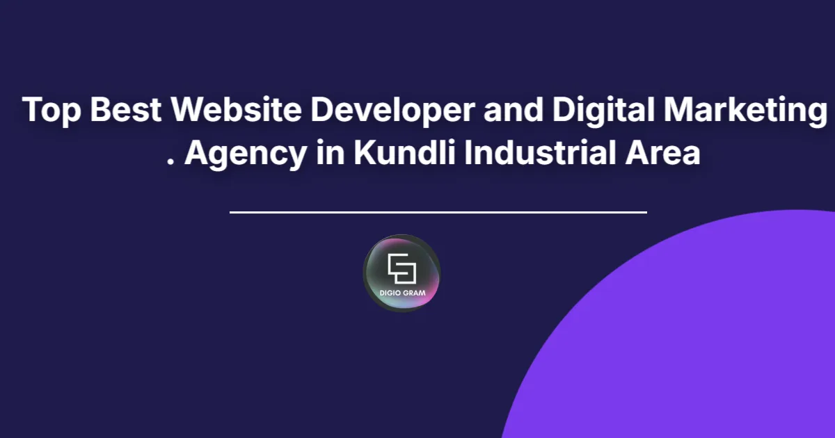 Top Best Website Developer and Digital Marketing Agency in Kundli Industrial Area | Digiogram