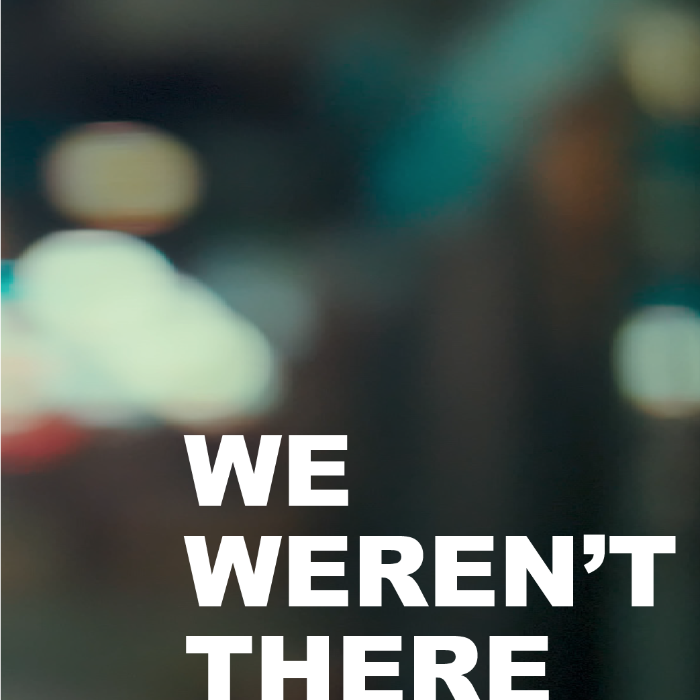 We Weren’t There