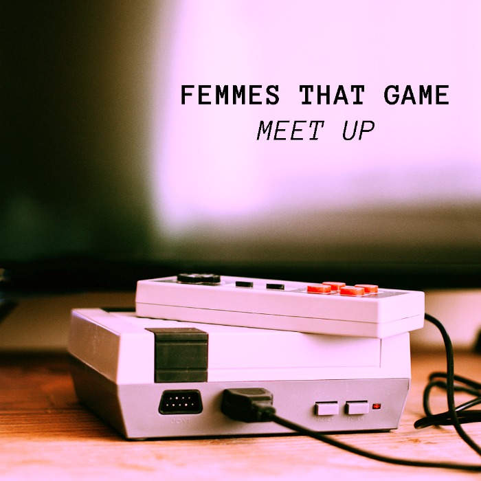 Femmes that Game Meet Up