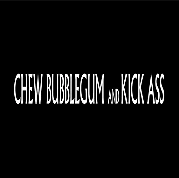 Chew Bubblegum and Kick Ass (Podcast)