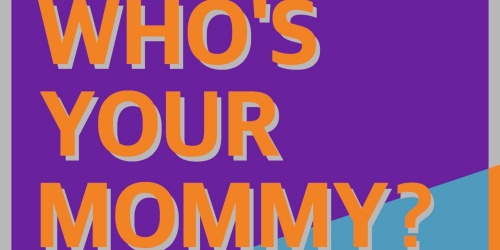 Who's Your Mommy