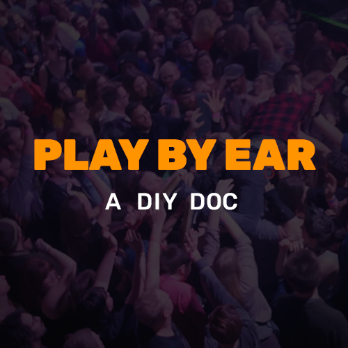 PLAY BY EAR: A D.I.Y. DOC