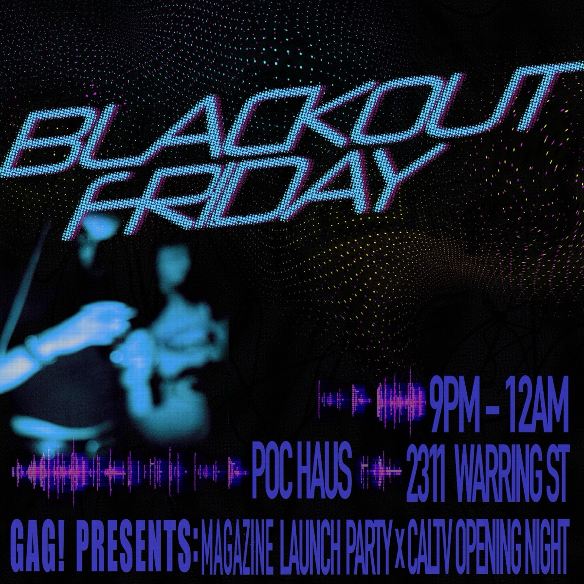 CalTV X GAG! OPENING NIGHT +BLACKOUT FRIDAY