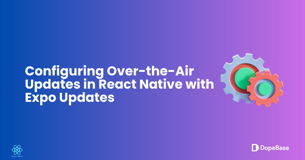 Configuring Over-the-Air Updates in React Native with Expo Updates