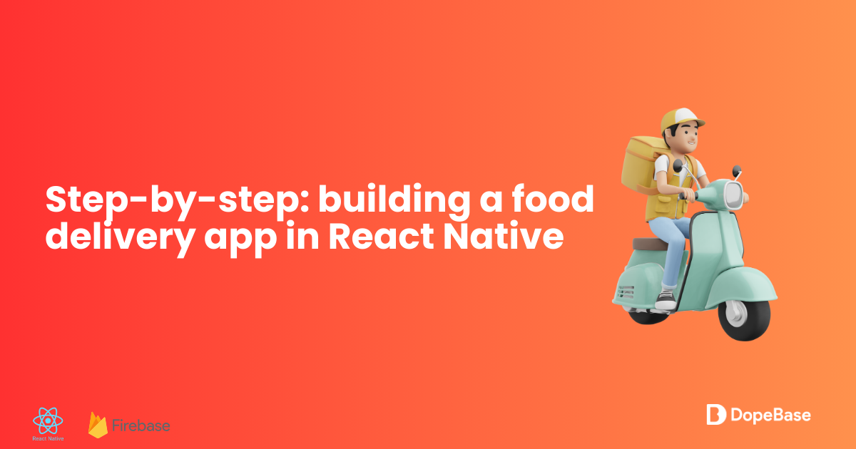 Building a Food Delivery App with React Native and Firebase