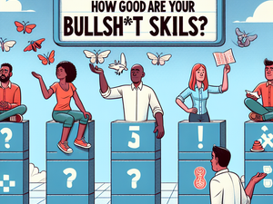 How Good Are Your Bullsh*t Skills?
