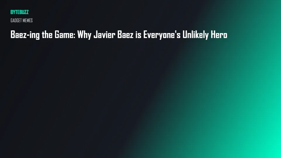 Baez-ing the Game: Why Javier Baez is Everyone's Unlikely Hero