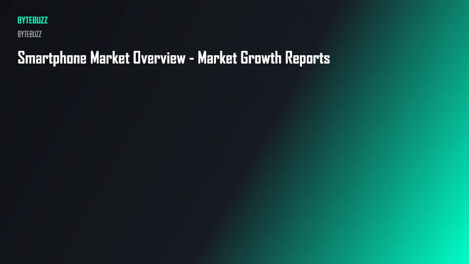 Smartphone Market Overview - Market Growth Reports