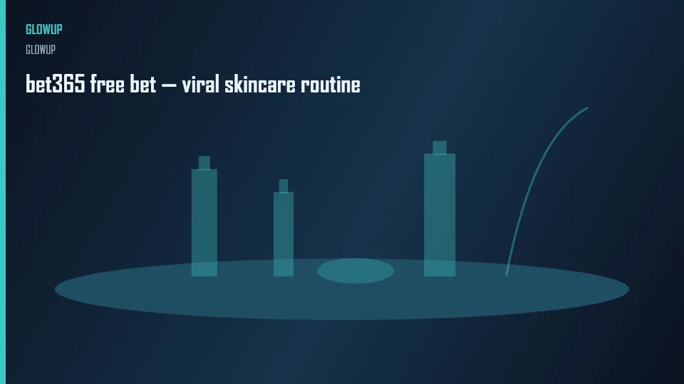 bet365 free bet — viral skincare routine