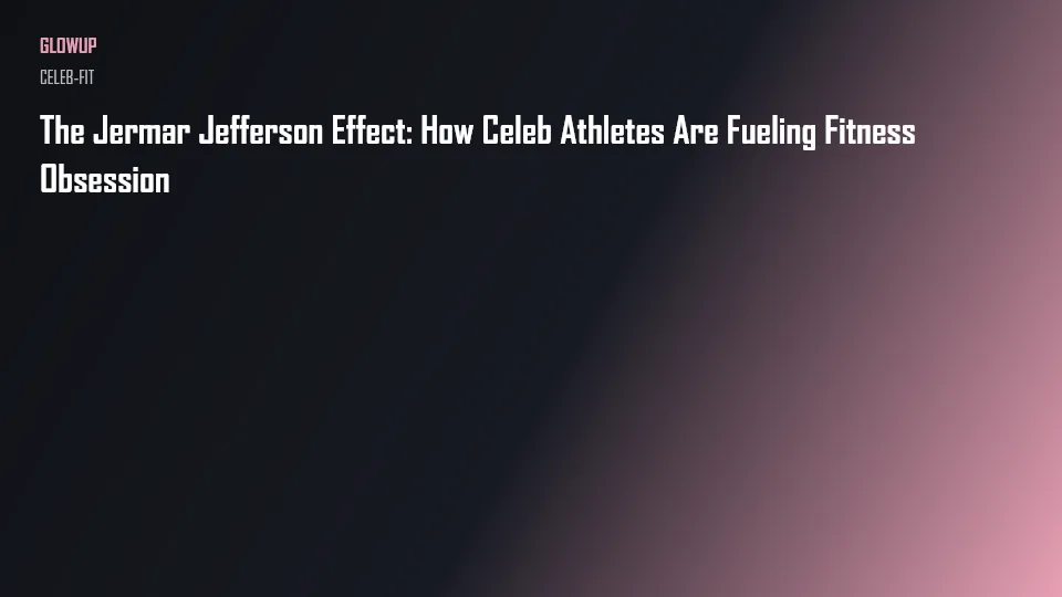 The Jermar Jefferson Effect: How Celeb Athletes Are Fueling Fitness Obsession