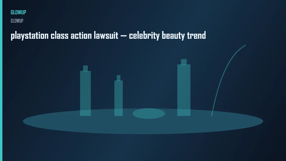 playstation class action lawsuit — celebrity beauty trend