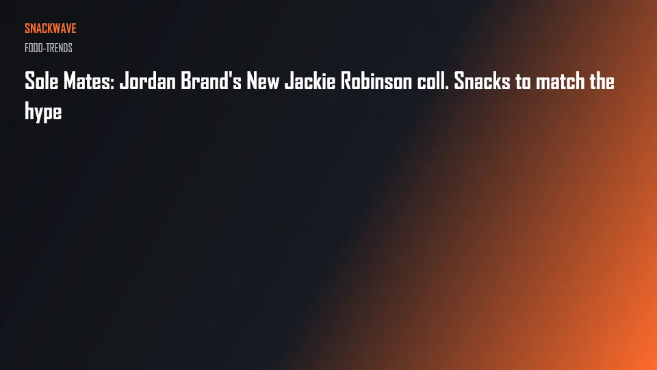 Sole Mates: Jordan Brand's New Jackie Robinson coll. Snacks to match the hype