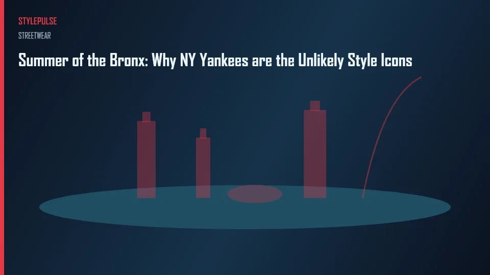 Summer of the Bronx: Why NY Yankees are the Unlikely Style Icons