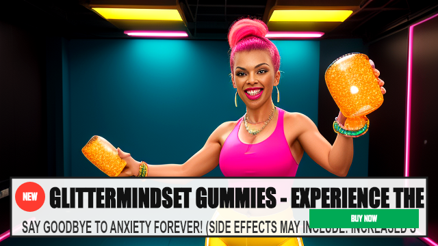 GLITTERMINDSET GUMMIES - EXPERIENCE THE SPARKLE OF — SAY GOODBYE TO ANXIETY FOREVER! (SIDE EFFECTS MAY INCLUDE: INCREASE