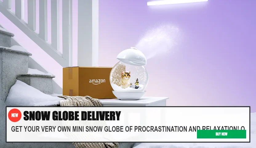 SNOW GLOBE DELIVERY — GET YOUR VERY OWN MINI SNOW GLOBE OF PROCRASTINATION AND RELAXATION! O. Original funny meme on Drifter — endless humor feed.