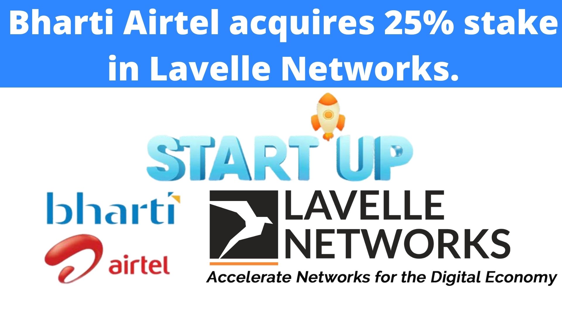 Bharti Airtel acquires 25 percent stake in Lavelle Networks.