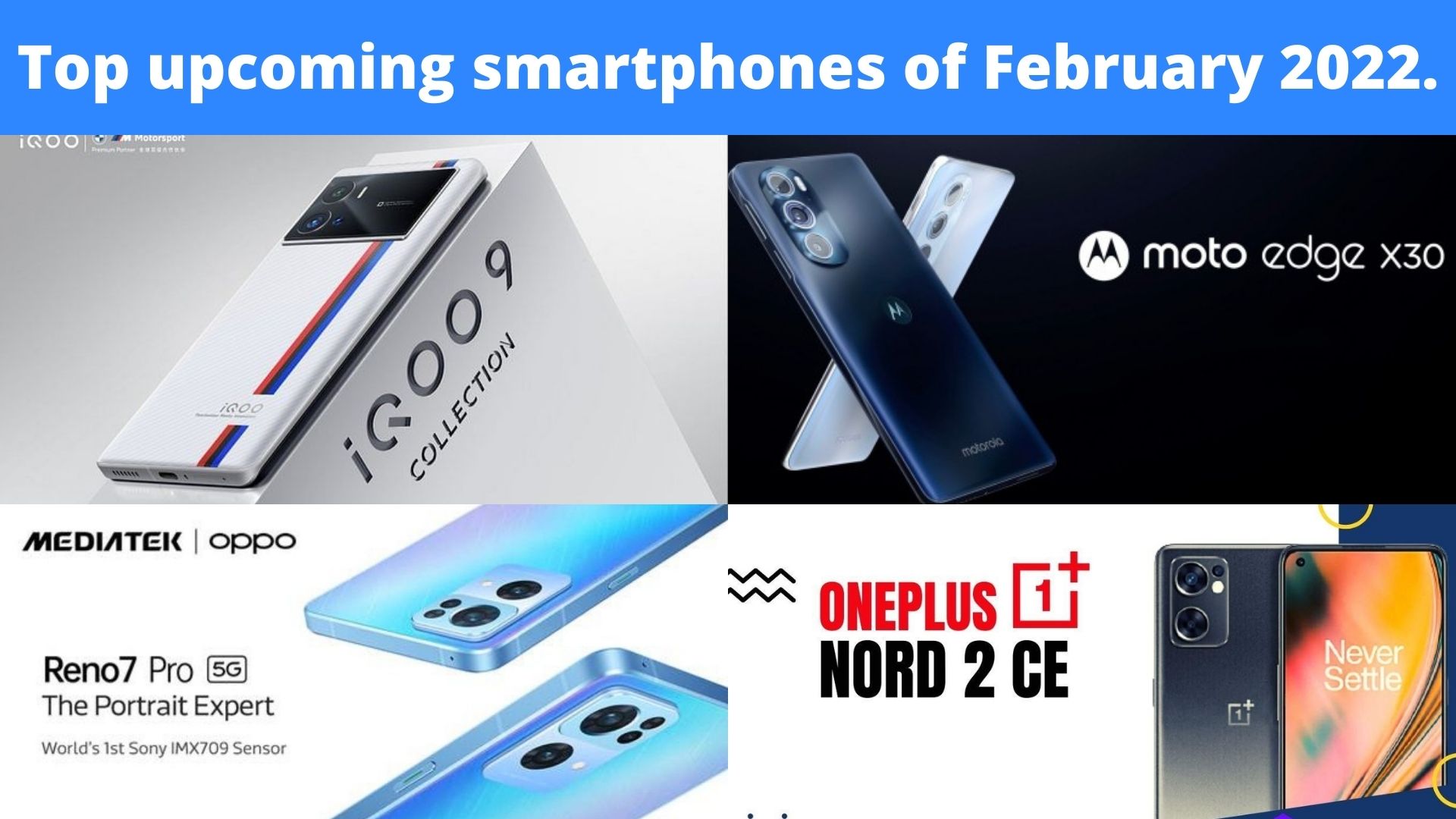 Top upcoming smartphones of February 2022. Vivo iQOO 9, Moto Edge X30 5G, OPPO Reno 7, OnePlus Nord 2 CE, ASUS Rog 5S