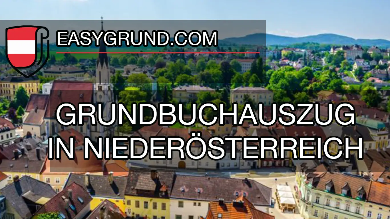 Grundbuchauszug Niederösterreich: Wege, Kosten und Tipps