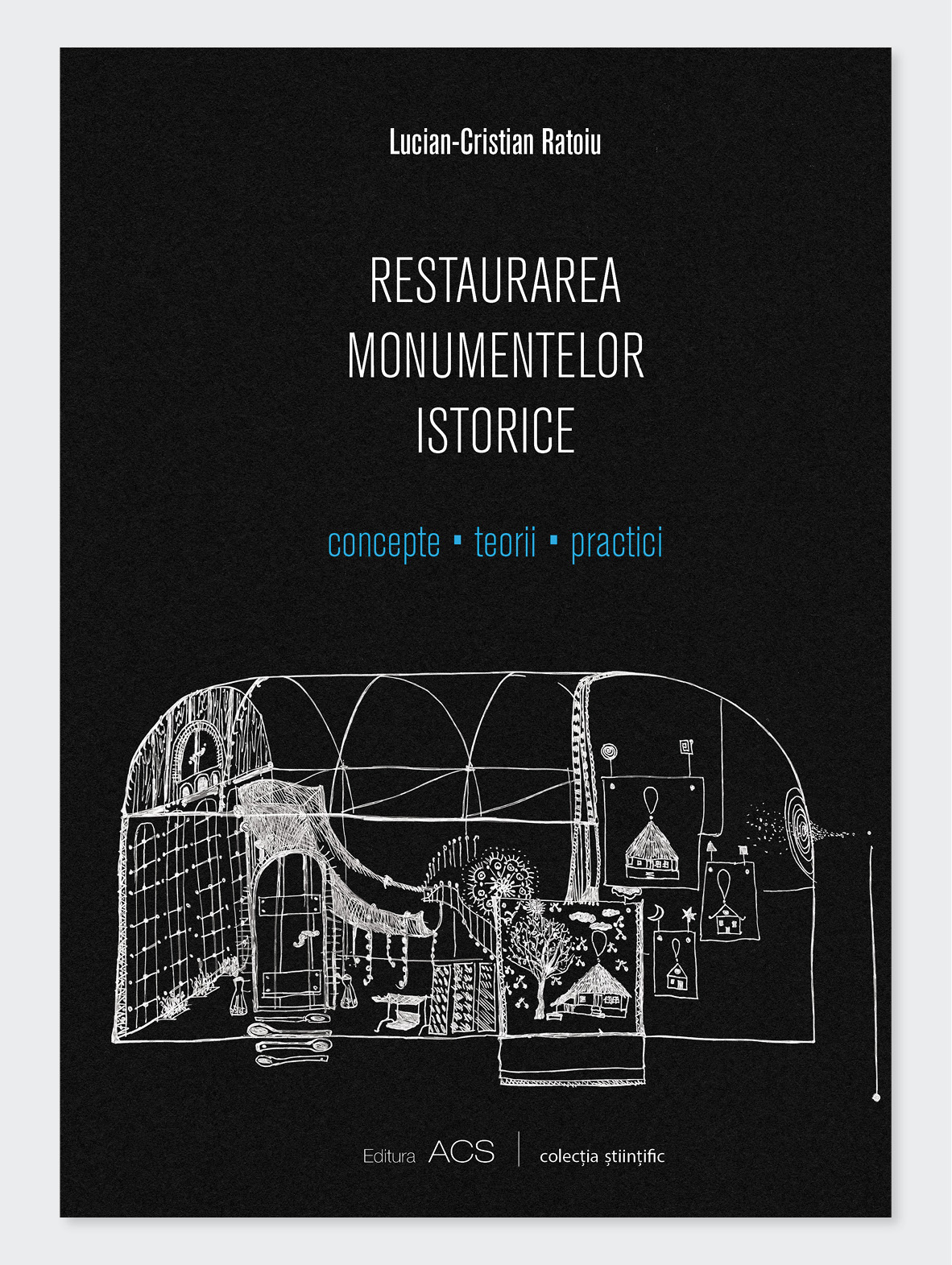 Restaurarea monumentelor istorice. Concepte, Teorii, Practici