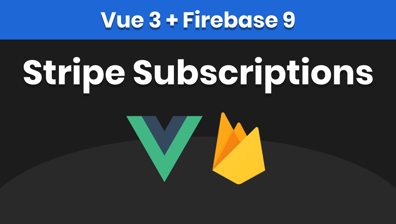 Subscriptions with Stripe Checkout using Vue 3 and Firebase 9