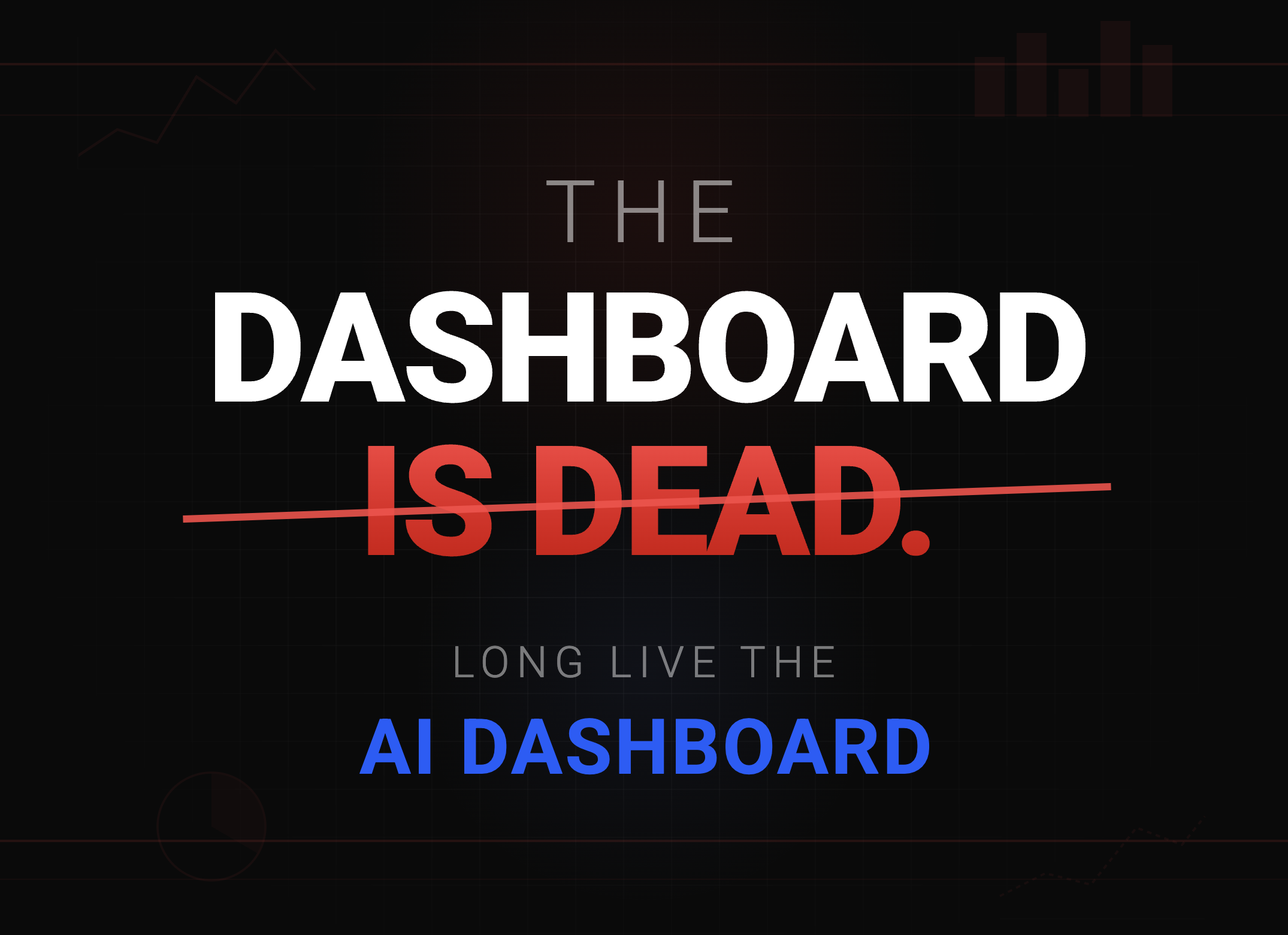 The Dashboard is Dead. Long Live the AI Dashboard
