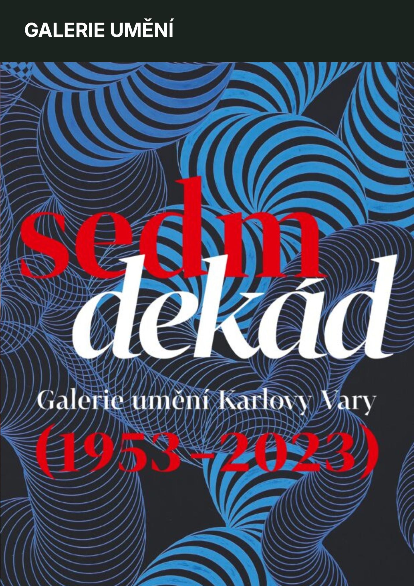 Seven Decades / Karlovy Vary Art Gallery (1953–2023)